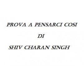 Prova a pensarci cosi di Shiv Charan Singh